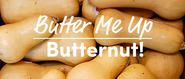 Butter Me Up Butternut